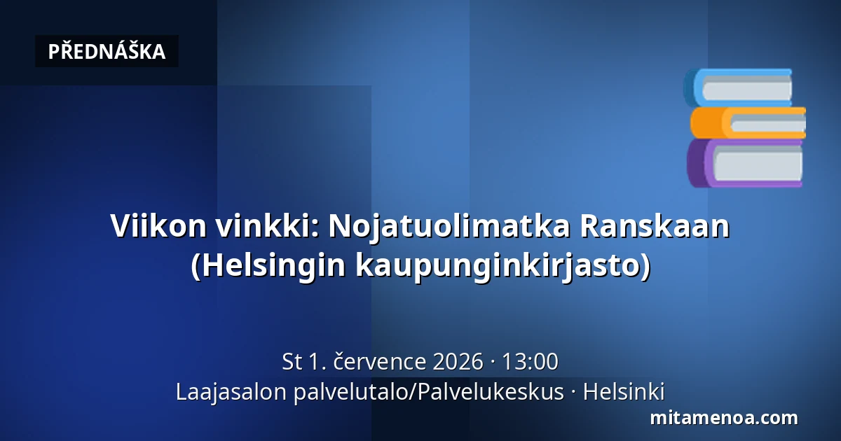 Viikon vinkki: Nojatuolimatka Ranskaan (Helsingin kaupunginkirjasto) — Laajasalon palvelutalo/Palvelukeskus, Helsinki