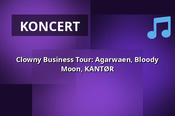 Clowny Business Tour: Agarwaen, Bloody Moon, KANTØR — Lepakkomies, Helsinki