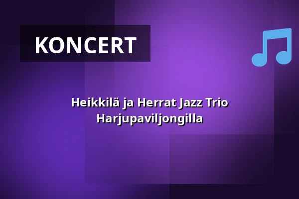 Heikkilä ja Herrat Jazz Trio Harjupaviljongilla — Heinolan Harjupaviljonki, Heinola