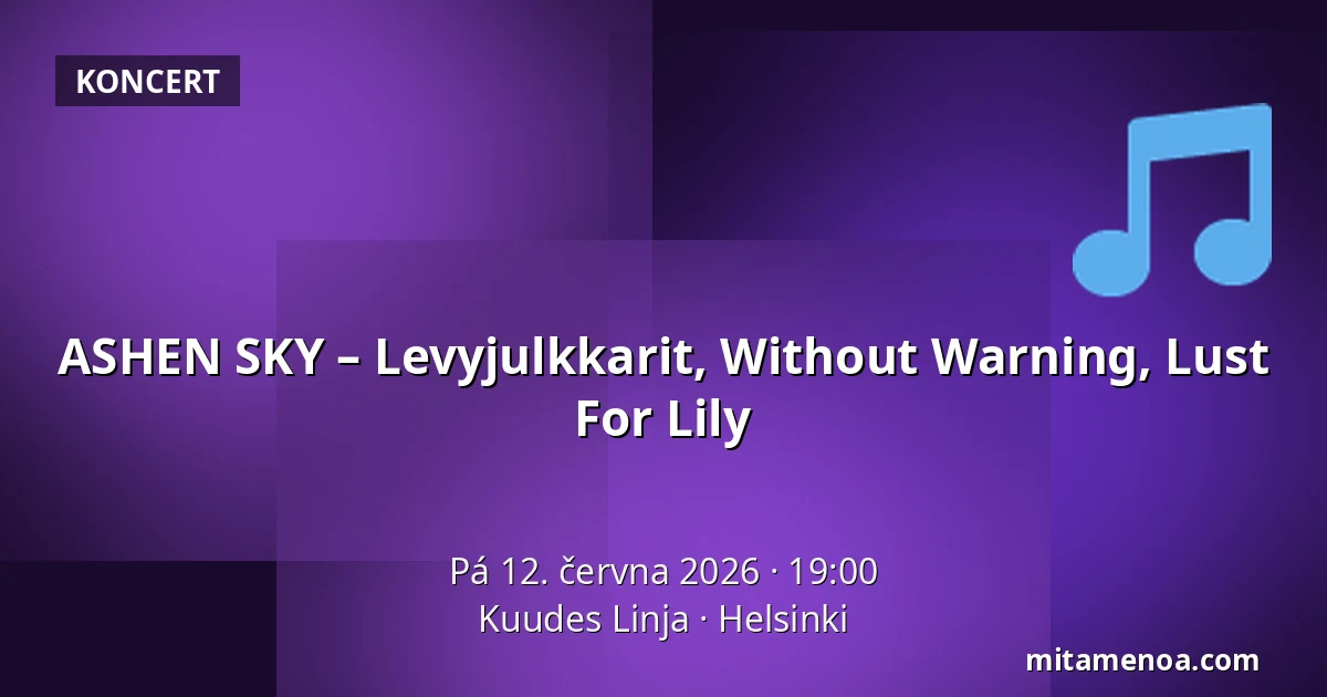 ASHEN SKY – Levyjulkkarit, Without Warning, Lust For Lily — Kuudes Linja, Helsinki