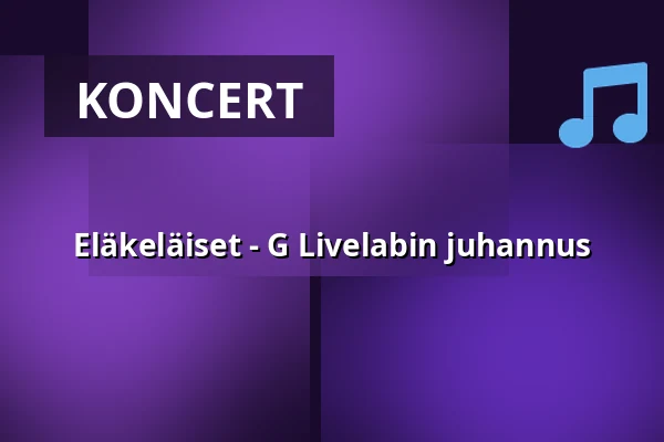 Eläkeläiset - G Livelabin juhannus — G Livelab Tampere, Tampere