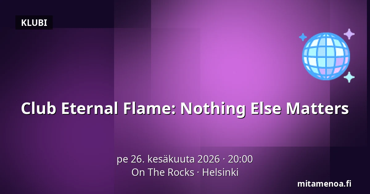 Club Eternal Flame: Nothing Else Matters — On The Rocks, Helsinki
