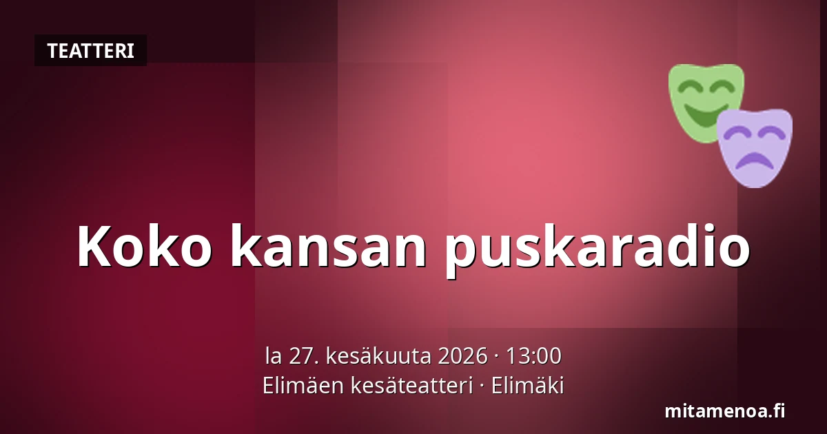 Koko kansan puskaradio — Elimäen kesäteatteri, Elimäki