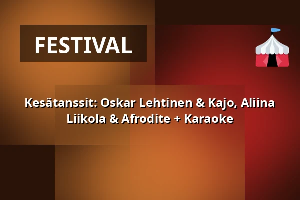 Kesätanssit: Oskar Lehtinen & Kajo, Aliina Liikola & Afrodite + Karaoke — Naapurinvaaran Huvikeskus, Vuokatti