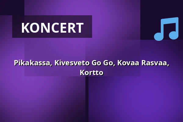 Pikakassa, Kivesveto Go Go, Kovaa Rasvaa, Kortto — Tavara-asema, Tampere
