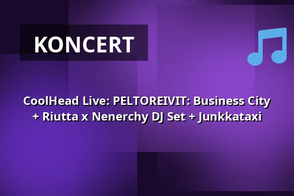 CoolHead Live: PELTOREIVIT: Business City + Riutta x Nenerchy DJ Set + Junkkataxi — CoolHead Brew Viikki, Helsinki