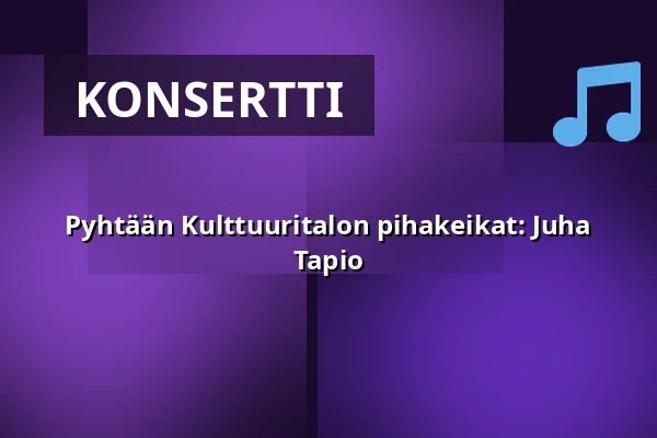 Pyhtään Kulttuuritalon pihakeikat: Juha Tapio — Pyhtään Kulttuuritalo, Pyhtää
