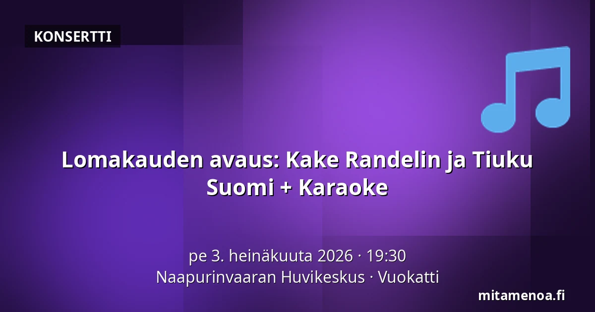 Lomakauden avaus: Kake Randelin ja Tiuku Suomi + Karaoke — Naapurinvaaran Huvikeskus, Vuokatti