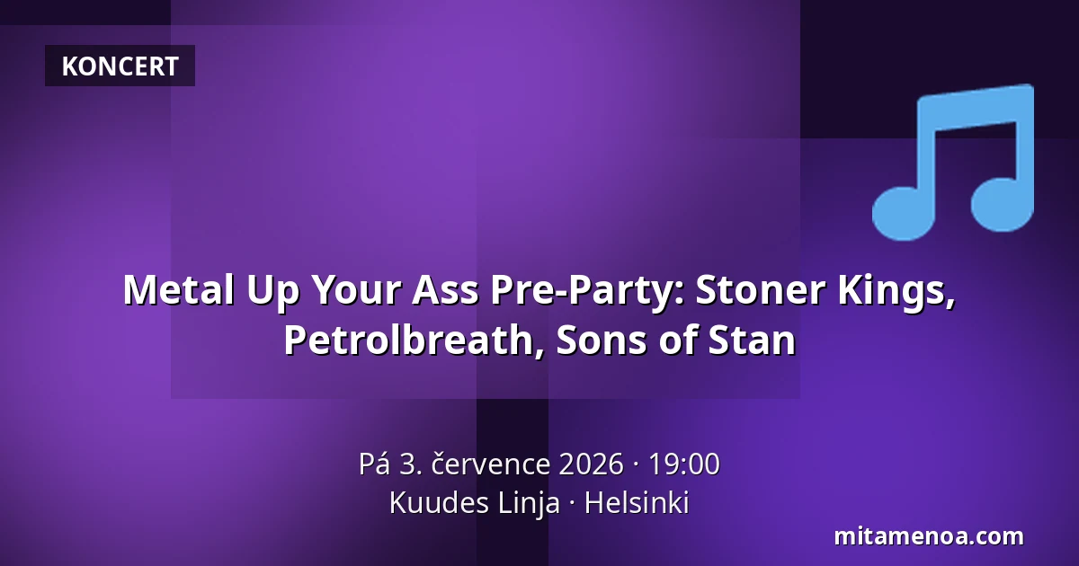 Metal Up Your Ass Pre-Party: Stoner Kings, Petrolbreath, Sons of Stan — Kuudes Linja, Helsinki