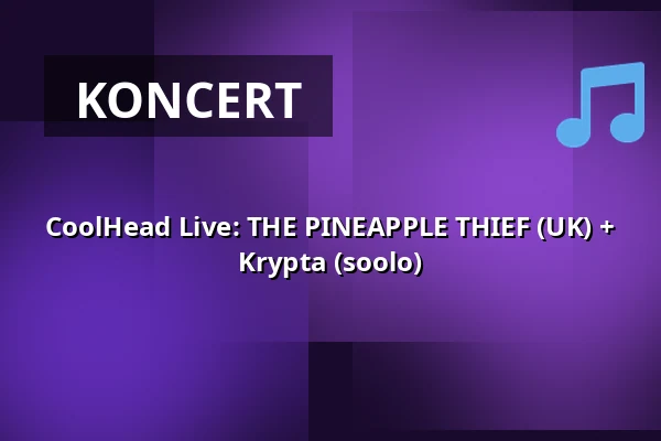 CoolHead Live: THE PINEAPPLE THIEF (UK) + Krypta (soolo) — CoolHead Brew Viikki, Helsinki