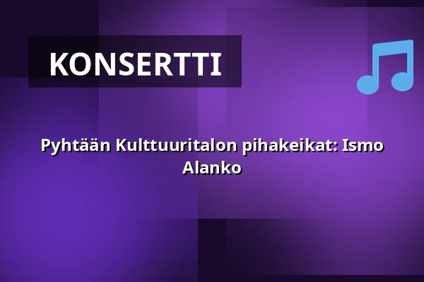Pyhtään Kulttuuritalon pihakeikat: Ismo Alanko — Pyhtään Kulttuuritalo, Pyhtää