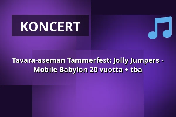 Tavara-aseman Tammerfest: Jolly Jumpers - Mobile Babylon 20 vuotta + tba — Tavara-asema, Tampere