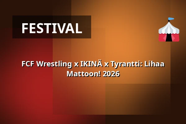 FCF Wrestling x IKINÄ x Tyrantti: Lihaa Mattoon! 2026 — Ääniwalli, Helsinki