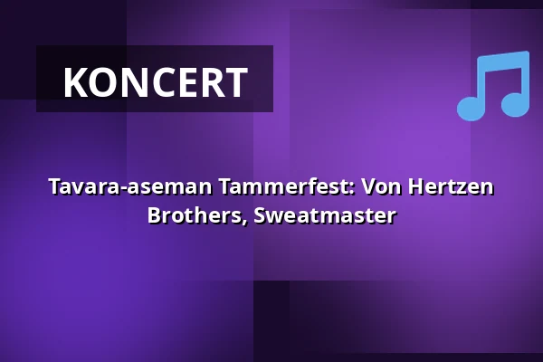 Tavara-aseman Tammerfest: Von Hertzen Brothers, Sweatmaster — Tavara-asema, Tampere