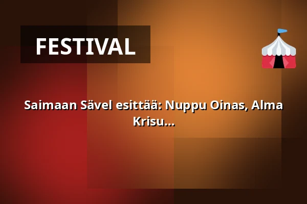 Saimaan Sävel esittää: Nuppu Oinas, Alma Alanko, Satusetä, Jaakko Parkkali, DJ’t Krisu & Arvo — Lappeenrannan linnoitus, Lappeenranta