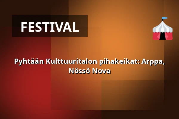 Pyhtään Kulttuuritalon pihakeikat: Arppa, Nössö Nova — Pyhtään Kulttuuritalo, Pyhtää