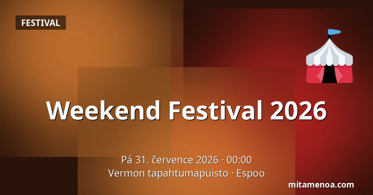 Weekend Festival 2026 — Vermon tapahtumapuisto, Espoo