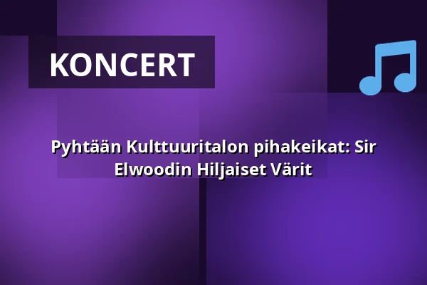 Pyhtään Kulttuuritalon pihakeikat: Sir Elwoodin Hiljaiset Värit — Pyhtään Kulttuuritalo, Pyhtää