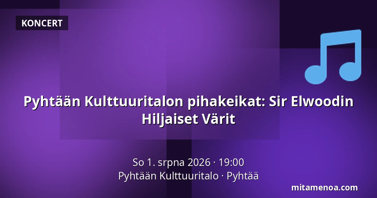 Pyhtään Kulttuuritalon pihakeikat: Sir Elwoodin Hiljaiset Värit — Pyhtään Kulttuuritalo, Pyhtää