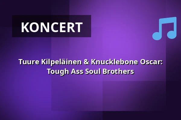 Tuure Kilpeläinen & Knucklebone Oscar: Tough Ass Soul Brothers — Tavara-asema, Tampere