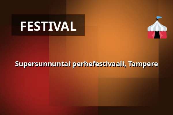 Supersunnuntai perhefestivaali, Tampere — Tampereen Messu- ja Urheilukeskus, Tampere