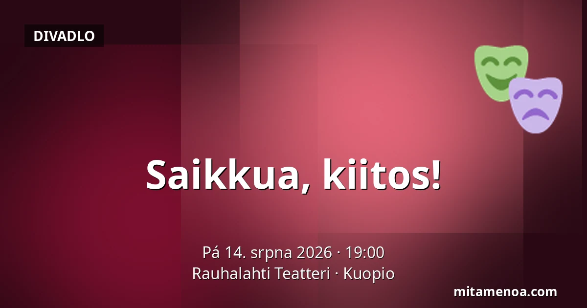 Saikkua, kiitos! — Rauhalahti Teatteri, Kuopio