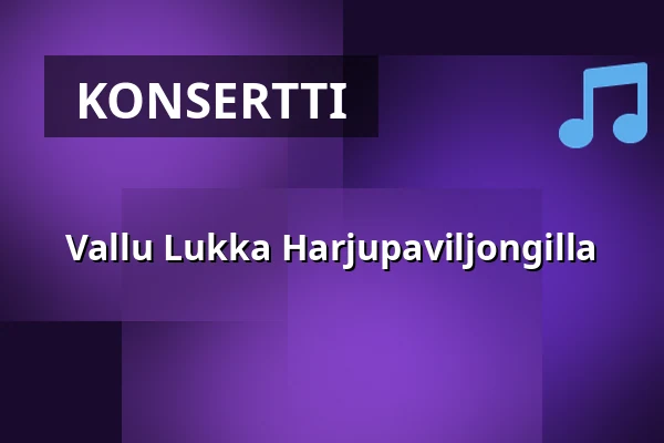 Vallu Lukka Harjupaviljongilla — Heinolan Harjupaviljonki, Heinola