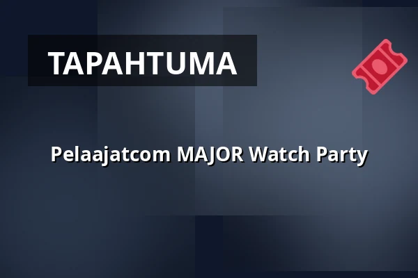 Pelaajatcom MAJOR Watch Party — Finnkino, Tampere