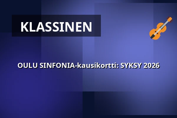 OULU SINFONIA-kausikortti: SYKSY 2026 — MADETOJAN SALI, Oulu