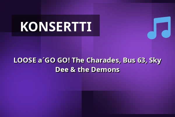 LOOSE a´GO GO! The Charades, Bus 63, Sky Dee & the Demons — Bar Loose, Helsinki