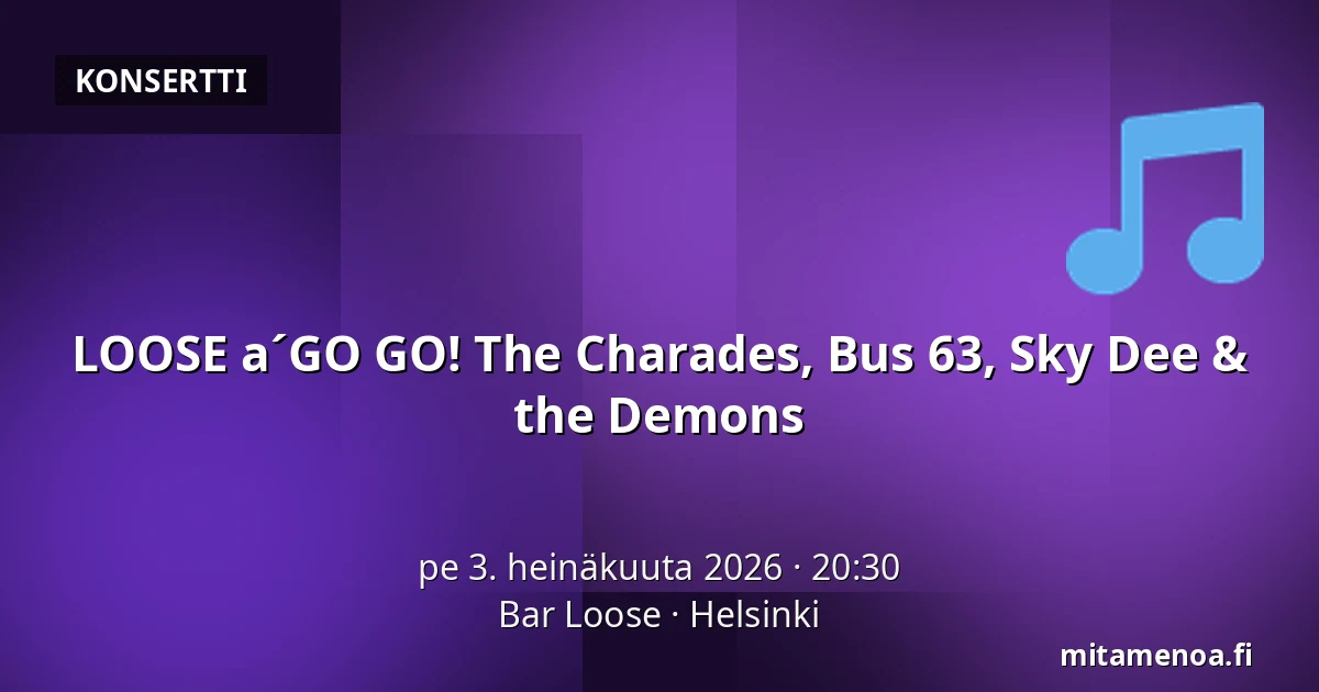 LOOSE a´GO GO! The Charades, Bus 63, Sky Dee & the Demons — Bar Loose, Helsinki