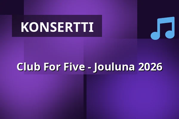 Club For Five - Jouluna 2026 — SIBELIUSTALO, Lahti