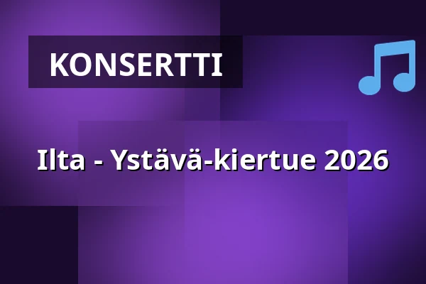 Ilta - Ystävä-kiertue 2026 — Kulturhuset Fiini, Pori