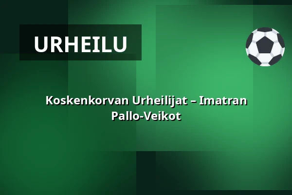 Koskenkorvan Urheilijat – Imatran Pallo-Veikot — Sähkökoje Areena, Koskenkorva (Ilmajoki), Ilmajoki