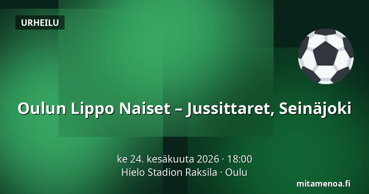 Oulun Lippo Naiset – Jussittaret, Seinäjoki — Hielo Stadion Raksila, Oulu
