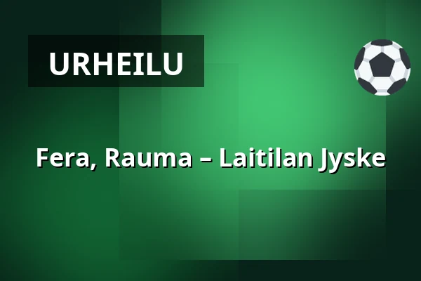 Fera, Rauma – Laitilan Jyske — Buena Vista Areena, Rauma