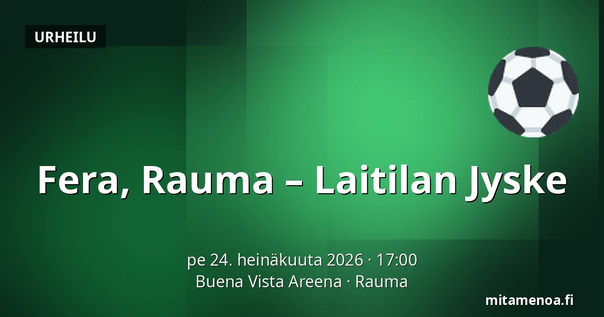 Fera, Rauma – Laitilan Jyske — Buena Vista Areena, Rauma