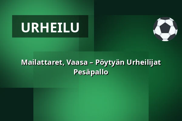 Mailattaret, Vaasa – Pöytyän Urheilijat Pesäpallo — Hietalahden Pesäpallostadion, Vaasa