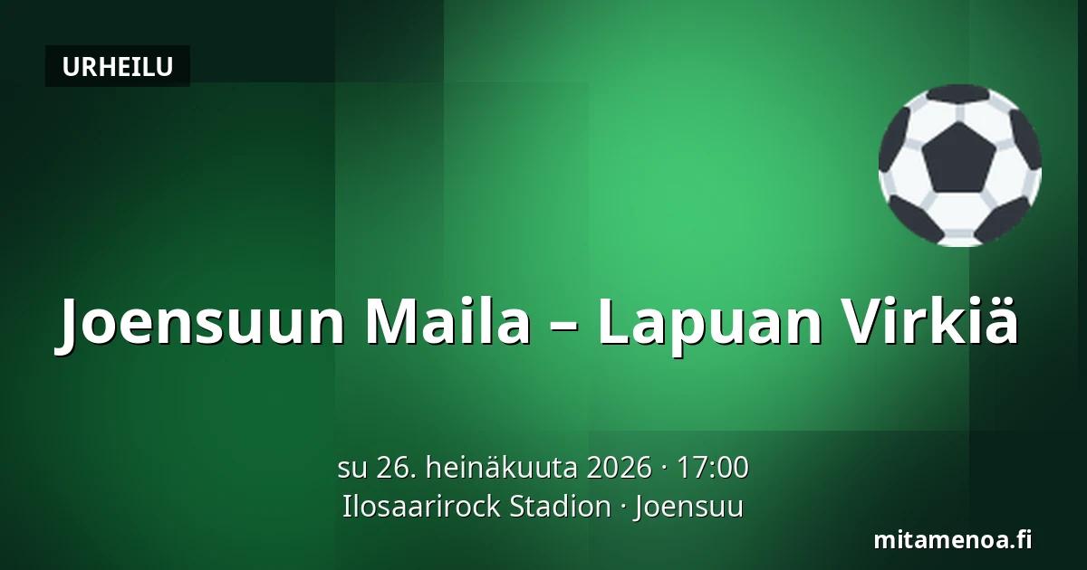 Joensuun Maila – Lapuan Virkiä — Ilosaarirock Stadion, Joensuu