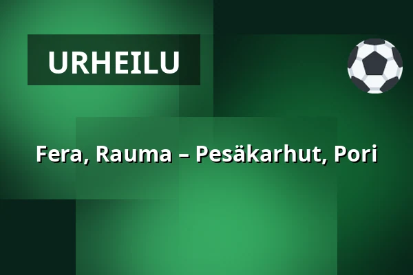 Fera, Rauma – Pesäkarhut, Pori — Buena Vista Areena, Rauma