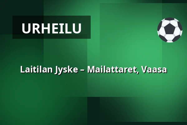 Laitilan Jyske – Mailattaret, Vaasa — Laserkeskus Areena, Laitila
