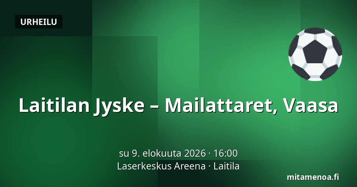 Laitilan Jyske – Mailattaret, Vaasa — Laserkeskus Areena, Laitila