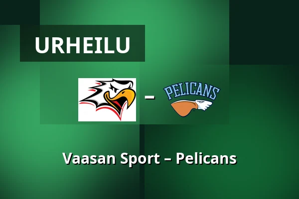 Vaasan Sport – Pelicans — Vaasa