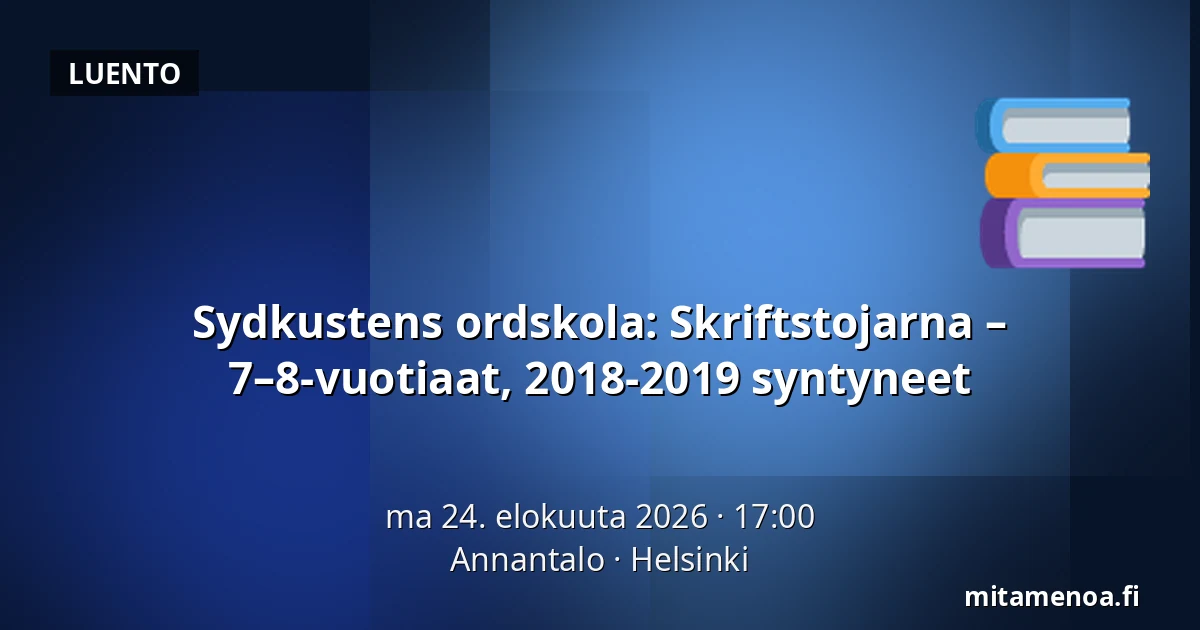 Sydkustens ordskola: Skriftstojarna – 7–8-vuotiaat, 2018-2019 syntyneet — Annantalo, Helsinki