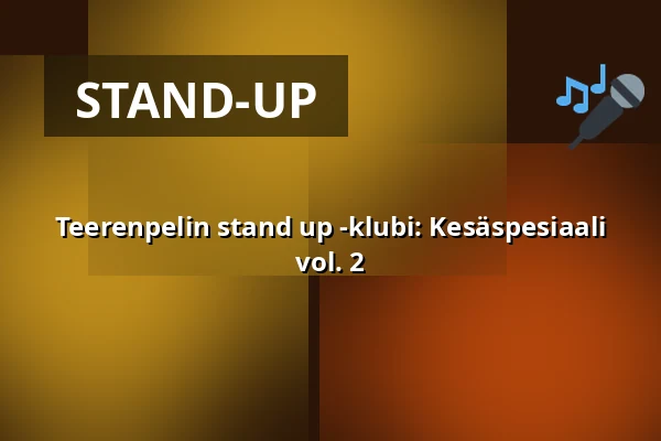 Teerenpelin stand up -klubi: Kesäspesiaali vol. 2 — Ravintola Teerenpeli, Tampere