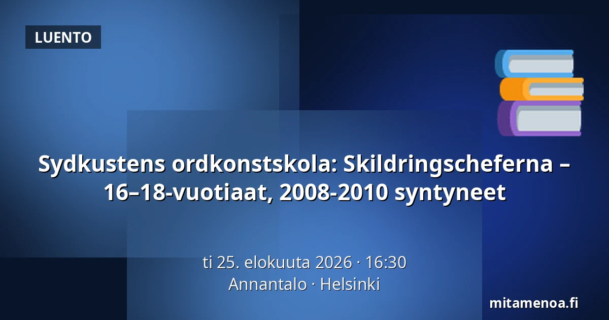 Sydkustens ordkonstskola: Skildringscheferna – 16–18-vuotiaat, 2008-2010 syntyneet — Annantalo, Helsinki