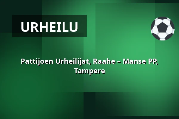 Pattijoen Urheilijat, Raahe – Manse PP, Tampere — MiiluAreena, Raahe