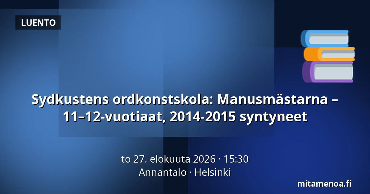 Sydkustens ordkonstskola: Manusmästarna – 11–12-vuotiaat, 2014-2015 syntyneet — Annantalo, Helsinki