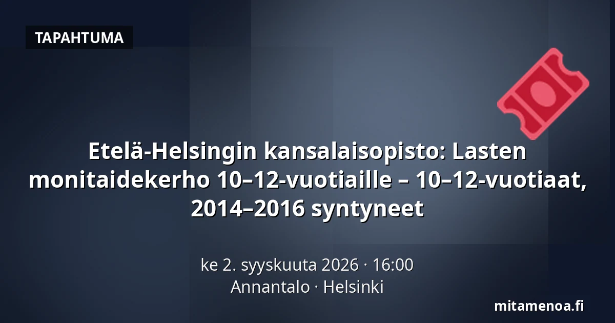 Etelä-Helsingin kansalaisopisto: Lasten monitaidekerho 10–12-vuotiaille – 10–12-vuotiaat, 2014–2016 syntyneet — Annantalo, Helsinki