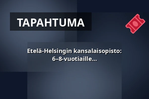 Etelä-Helsingin kansalaisopisto: Lapsi–aikuinen monitaidekerho 6–8-vuotiaille – 6–8-vuotiaat, 2018–2020 syntyneet — Annantalo, Helsinki